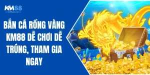 Bắn Cá Rồng Vàng KM88 Dễ Chơi Dễ Trúng, Tham Gia Ngay