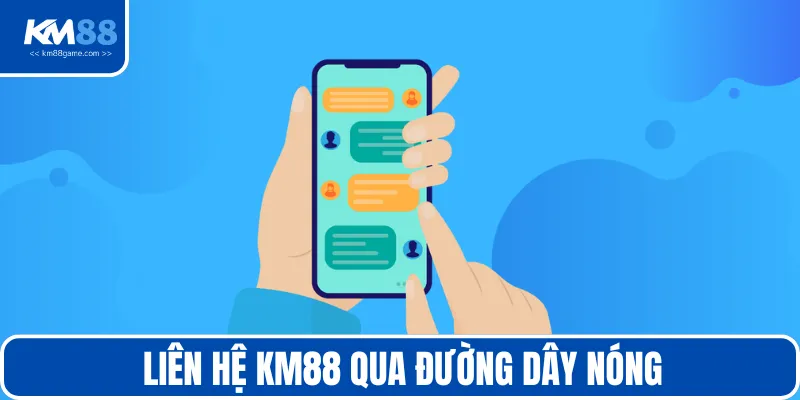 Liên hệ KM88 thông qua đường dây nóng ngay hôm nay