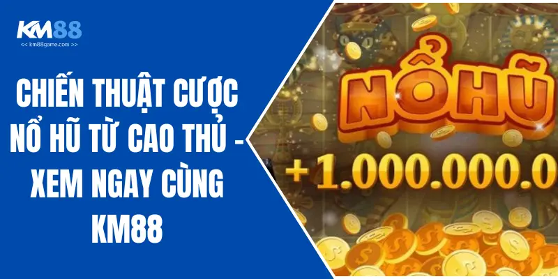 Thời Điểm Chơi Nổ Hũ Vàng Tại KM88 Bạn Đừng Nên Bỏ Qua