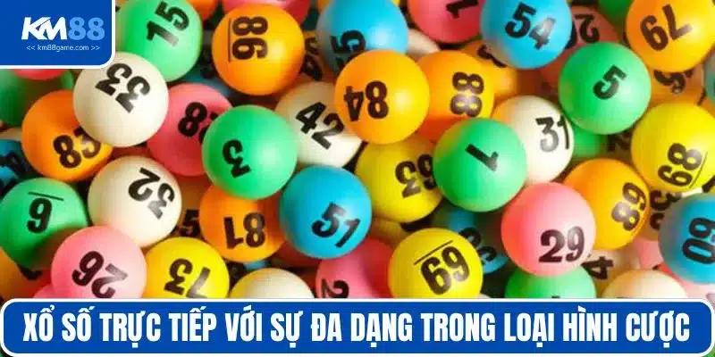 Xổ số trực tiếp với sự đa dạng trong loại hình cược 